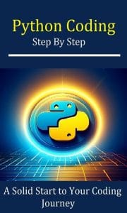 Learn Python Step By Step: A Solid Start To Your Python Coding Journey