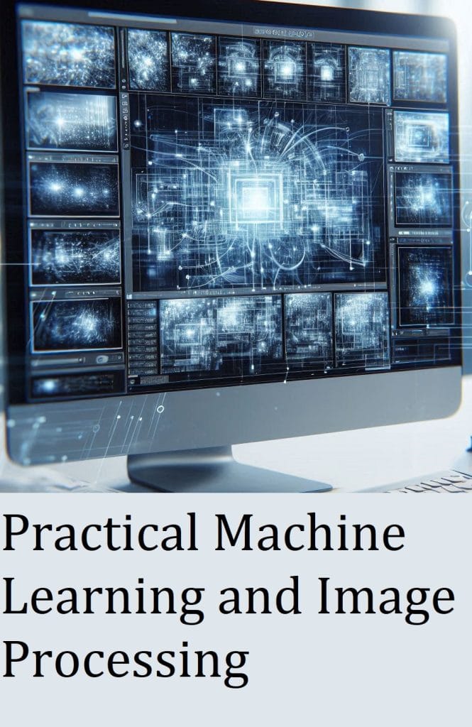 Practical Machine Learning and Image Processing